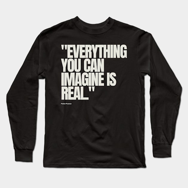 "Everything you can imagine is real." - Pablo Picasso Inspirational Quote Long Sleeve T-Shirt by InspiraPrints